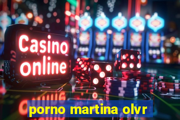 porno martina olvr